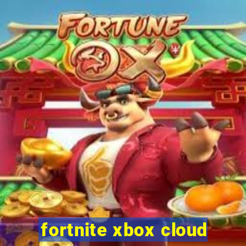 fortnite xbox cloud